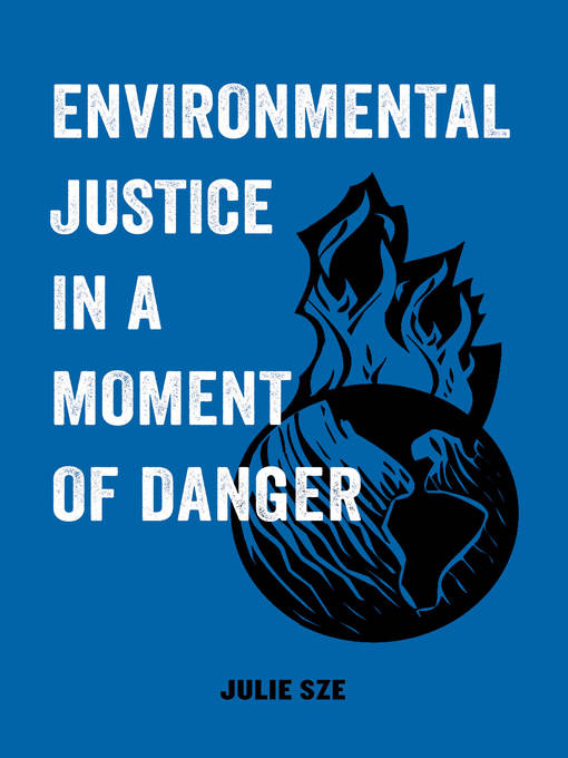 Title details for Environmental Justice in a Moment of Danger by Julie Sze - Available